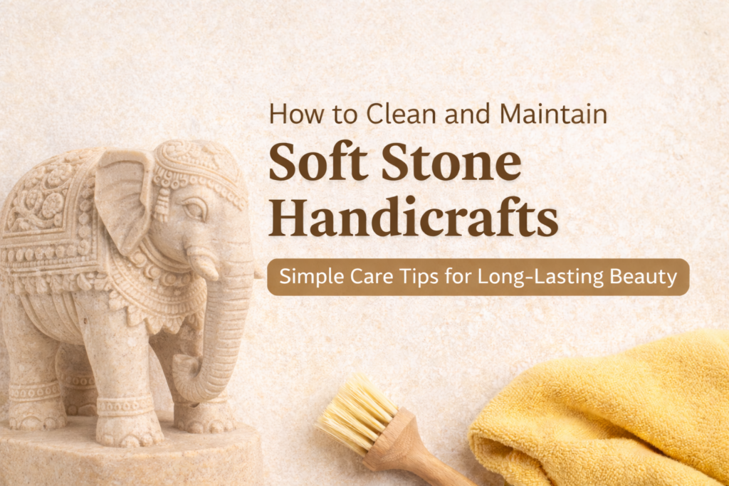 How to Clean and Maintain Soft Stone Handicrafts at Home
