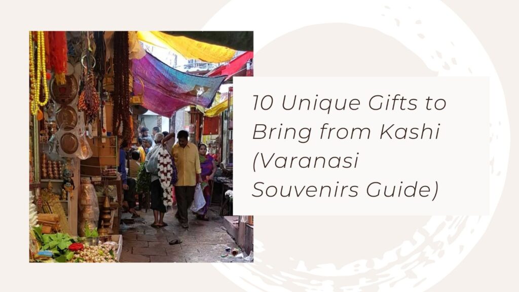10 Unique Gifts to Bring from Kashi (Varanasi Souvenirs Guide)